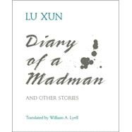 Diary of a Madman and Other Stories by Xun, Lu; Lyell, William A., 9780824813178