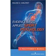 Evidence-based Applied Sport Psychology: A Practitioner's Manual by Carlstedt, Roland A., Ph.D., 9780826103178