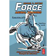 Force: Animal Drawing: Animal locomotion and design concepts for animators by Mattesi,Mike, 9781138403178