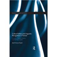 Culture Politics and Linguistic Recognition in Taiwan: Ethnicity, National Identity, and the Party System by Dupre; Jean-Francois, 9781138643178