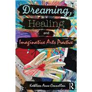 Dreaming, Healing and Imaginative Arts Practice by Connellan,Kathleen, 9781138713178