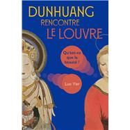 Dunhuang rencontre le Louvre Quest-ce que la beaut? by Luo, Yier, 9781487813178