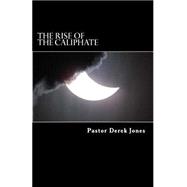 The Rise of the Caliphate by Jones, Derek C., 9781522903178