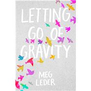 Letting Go of Gravity by Leder, Meg, 9781534403178