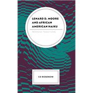 Lenard D. Moore and African American Haiku Merging Traditions by Rosenow, Ce, 9781793653178