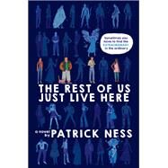 The Rest of Us Just Live Here by Ness, Patrick, 9780062403179