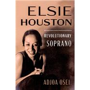 Elsie Houston Revolutionary Soprano by Osei, Adjoa, 9780197693179