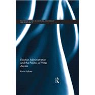 Election Administration and the Politics of Voter Access by Pallister; Kevin, 9780415793179