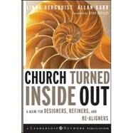 Church Turned Inside Out : A Guide for Designers, Refiners, and Re-Aligners by Bergquist, Linda; Karr, Allan, 9780470383179