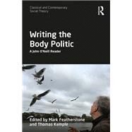Writing the Body Politic: The John ONeill Reader by Kemple; Thomas, 9781138633179