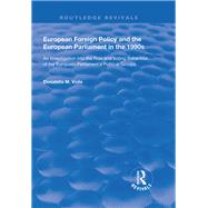 European Foreign Policy and the European Parliament in the 1990s: An Investigation into the Role and Voting Behaviour of the European Parliament's Political Groups by Viola,Donatella M., 9781138703179