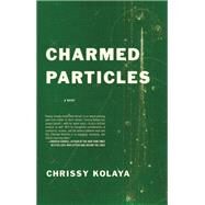 Charmed Particles A Novel by Kolaya, Chrissy, 9781938103179
