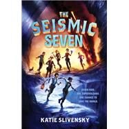 The Seismic Seven by Slivensky, Katie, 9780062463180