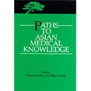 Paths to Asian Medical Knowledge by Leslie, Charles; Young, Allan, 9780520073180