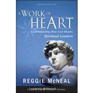 A Work of Heart Understanding How God Shapes Spiritual Leaders by McNeal, Reggie, 9781118103180