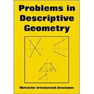 Problems in Descriptive Geometry by Arustamov, Khristofor Artemyevich, 9781410223180