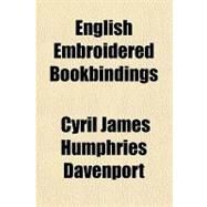 English Embroidered Bookbindings by Davenport, Cyril James Humphries, 9781443203180