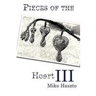 Pieces of the Heart III by Haszto, Mike, 9781449003180