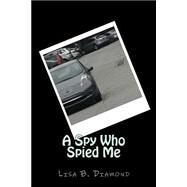 A Spy Who Spied Me by Diamond, Lisa B., 9781502393180