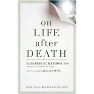 On Life after Death, revised by Kubler-Ross, Elizabeth; Myss, Caroline, 9781587613180
