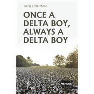 Once A Delta Boy, Always A Delta Boy by Gene Holiman, 9781665753180