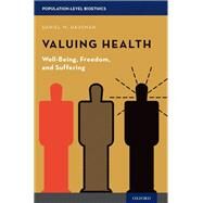 Valuing Health Well-Being, Freedom, and Suffering by Hausman, Daniel M., 9780190233181