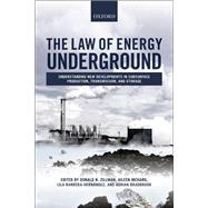 The Law of Energy Underground Understanding New Developments in Subsurface Production, Transmission, and Storage by Zillman, Donald N.; McHarg, Aileen; Bradbrook, Adrian; Barrera-Hernandez, Lila, 9780198703181