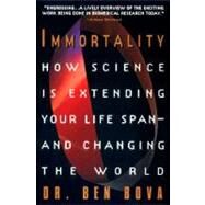 Immortality: How Science Is Extending Your Life Span and Changing the World by Bova, Ben, 9780380793181