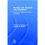 Working with Students with Disabilities: A Guide for Professional School Counselors by Quigney; Theresa A., 9780415743181