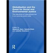 Globalisation and the Quest for Social and Environmental Justice: The Relevance of International Law in an Evolving World Order by Alam; Shawkat, 9780415813181