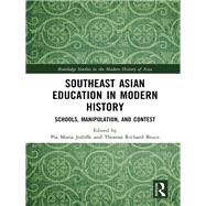 Education in Southeast Asia in Modern History: Schools, Manipulation, and Contest by Jolliffe; Pia Maria, 9781138063181