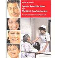 Speak Spanish Now for Medical Professionals by Jones, Brian K., 9781594603181