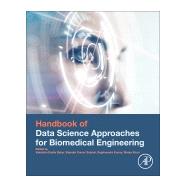 Handbook of Data Science Approaches for Biomedical Engineering by Balas, Valentina Emilia; Solanki, Vijender Kumar; Kumar, Raghvendra; Khari, Manju, 9780128183182