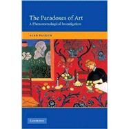 The Paradoxes of Art: A Phenomenological Investigation by Alan Paskow, 9780521733182
