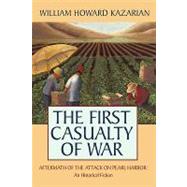 The First Casualty of War: Aftermath of the Attack on Pearl Harbor by Kazarian, William, 9781449083182