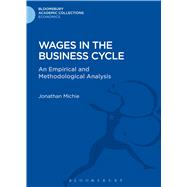 Wages in the Business Cycle An Empirical and Methodological Analysis by Michie, Jonathan, 9781472513182