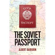 The Soviet Passport The History, Nature and Uses of the Internal Passport in the USSR by Baiburin, Albert; Dalziel, Stephen, 9781509543182