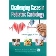 Challenging Cases in Pediatric Cardiology by Morrow, William Robert, 9781581103182