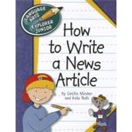 How to Write a News Article by Minden, Cecilia; Ross, Kate, 9781610803182