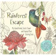 Rainforest Escape My Island Animal, Exotic Flower and Tropical Plant Color Book by Gedeon, Jade, 9781624143182