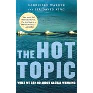 The Hot Topic: What We Can Do about Global Warming by Walker, Gabrielle, 9780156033183