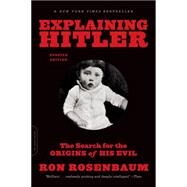 Explaining Hitler The Search for the Origins of His Evil, updated edition by Rosenbaum, Ron, 9780306823183