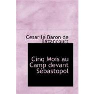 Cinq Mois Au Camp Devant Sebastopol by Le Baron De Bazancourt, Cesar, 9780559373183