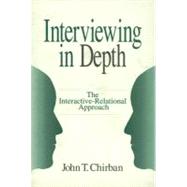 Interviewing in Depth : The Interactive-Relational Approach by John T. Chirban, 9780803973183