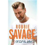 I'll Tell You What... by Robbie Savage, 9781472123183
