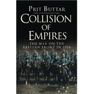 Collision of Empires The War on the Eastern Front in 1914 by Buttar, Prit, 9781472813183