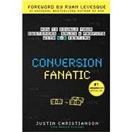 Conversion Fanatic: How To Double Your Customers, Sales and Profits With A/B Testing by Christianson, Justin; Punjabi, Manish; Levesque, Ryan, 9781517383183