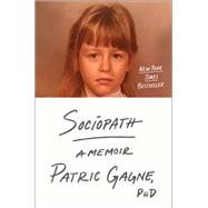 Sociopath A Memoir by Gagne, Patric, 9781668003183