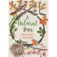 A Natural Year The Tranquil Rhythms and Restorative Powers of Irish Nature Through the Seasons by Fewer, Michael, 9781785373183
