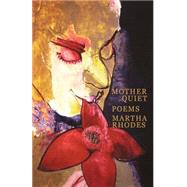 Mother Quiet by Rhodes, Martha, 9781932023183